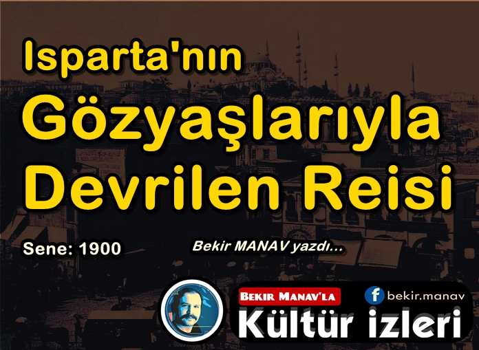 Sene 1900 yılıydı. Isparta o tarihte Konya Valiliği’ne bağlı mutasarrıflıktı.