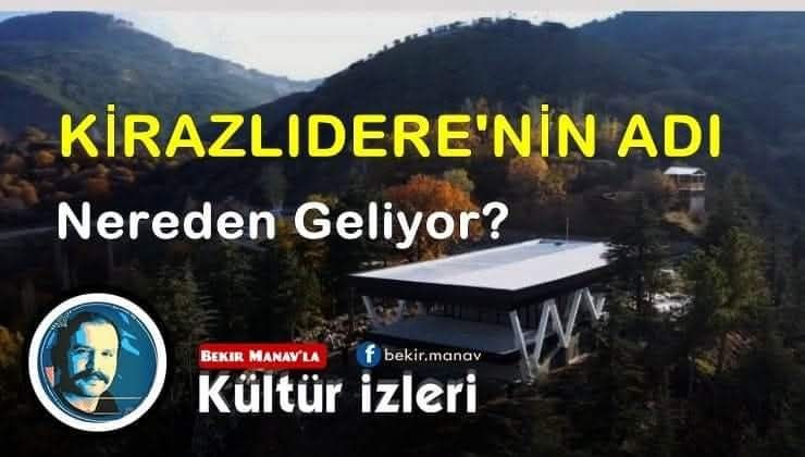 Kirazlıdere’nin adı nereden geliyor?