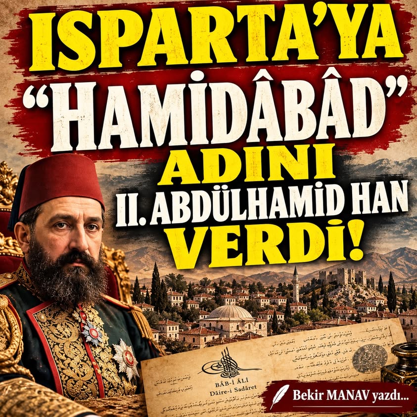 ISPARTA’YA “HAMİDÂBÂD” ADINI II. ABDÜLHAMİD HAN VERDİ!